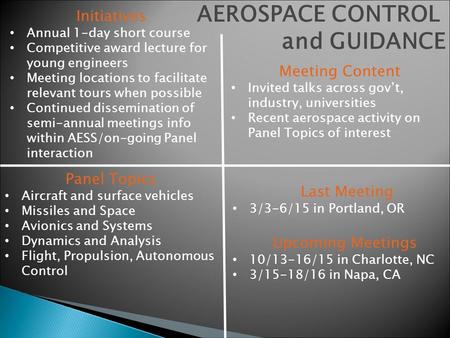 AEROSPACE CONTROL and GUIDANCE Initiatives Annual 1-day short course Competitive award lecture for young engineers Meeting locations to facilitate relevant.
