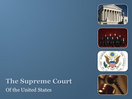 The Supreme Court Of the United States. The Supreme Court is the highest court in the nation. Its decisions are final and cannot be appealed, or heard.