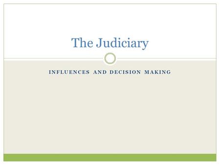 INFLUENCES AND DECISION MAKING The Judiciary. Structure Article III of the Constitution Judiciary Act of 1789 Role of Congress? Dual court system-U.S.