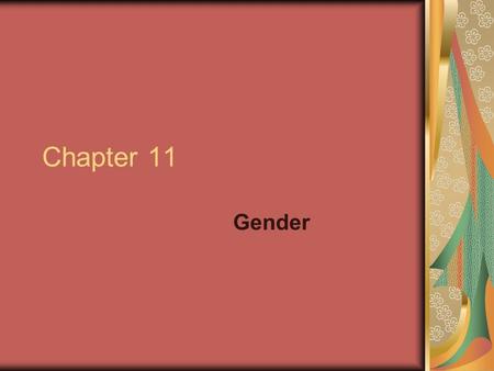 Chapter 11 Gender. Chapter Questions What are some of the ways in which culture influences gender roles? What do alternative gender roles tell us about.