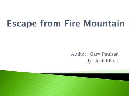Author: Gary Paulsen By: Josh Elliott  Nikki’s Parent’s went to the city.  She was alone.  While Nikki’s parents were gone, there was a wildfire.