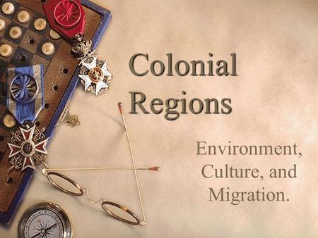 Colonial Regions Environment, Culture, and Migration.