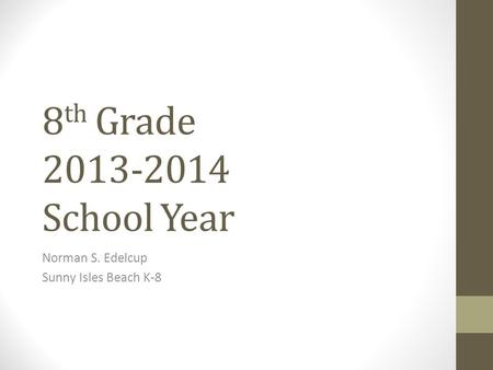 8 th Grade 2013-2014 School Year Norman S. Edelcup Sunny Isles Beach K-8.