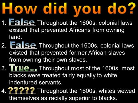 1.________ Throughout the 1600s, colonial laws existed that prevented Africans from owning land. 2. ________ Throughout the 1600s, colonial laws existed.