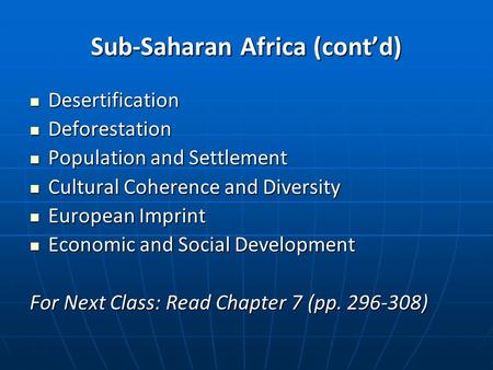 Sub-Saharan Africa (cont’d) Desertification Desertification Deforestation Deforestation Population and Settlement Population and Settlement Cultural Coherence.