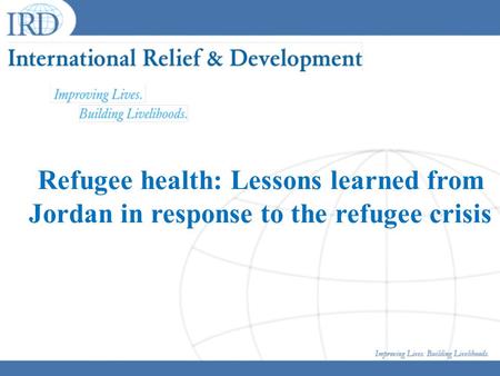 Refugee health: Lessons learned from Jordan in response to the refugee crisis.