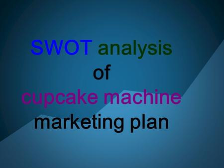 SWOT analysis of cupcake machine marketing plan