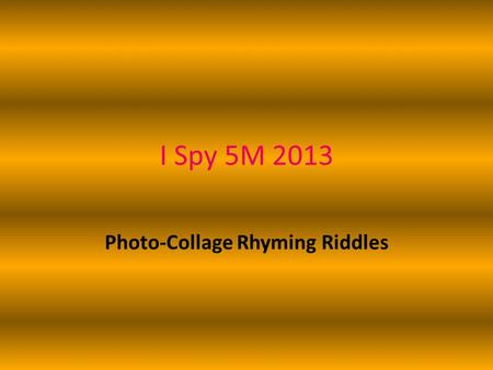 I Spy 5M 2013 Photo-Collage Rhyming Riddles. Mason I spy a green ball, a sharpener, a 23, A Samuel Adams, a half of a ball, an alligator, and a battery.
