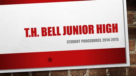 T.H. BELL JUNIOR HIGH STUDENT PROCEDURES 2014-2015.