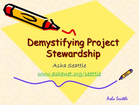 Demystifying Project Stewardship Asha Seattle www.ashanet.org/seattle Asha Seattle.