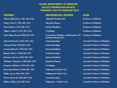 USUHS, DEPARTMENT OF MEDICINE FACULTY PROMOTION RESULTS FEBRUARY 2013 TO FEBRUARY 2015 WRNMMCDEPARTMENTAL DIVISIONRANK Nelson, Michael, R., COL, MC, USAAllergy(P)