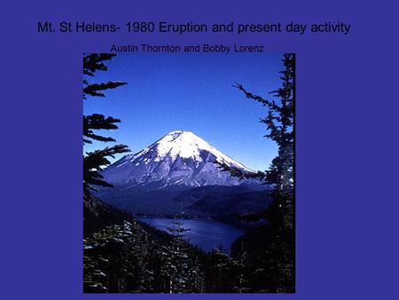 Mt. St Helens Eruption and present day activity