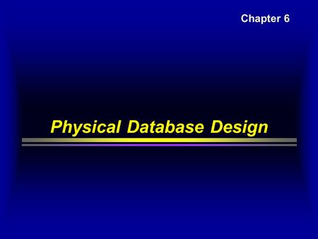 Physical Database Design Chapter 6. Physical Design and implementation 1.Translate global logical data model for target DBMS  1.1Design base relations.