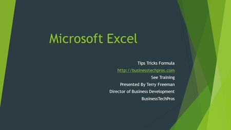 Microsoft Excel Tips Tricks Formula  See Training Presented By Terry Freeman Director of Business Development BusinessTechPros.