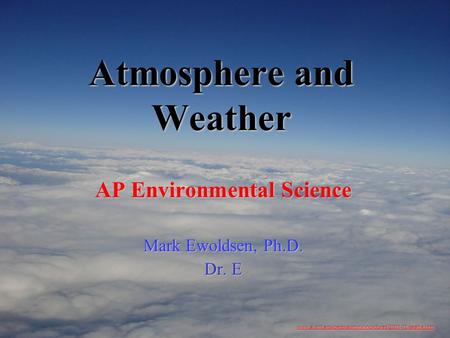 Atmosphere and Weather AP Environmental Science Mark Ewoldsen, Ph.D. Dr. E www.ai.mit.edu/people/jimmylin/pictures/2001-12-seattle.htm.