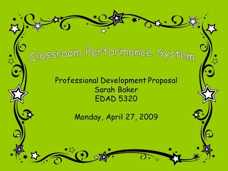 Professional Development Proposal Sarah Baker EDAD 5320 Monday, April 27, 2009.