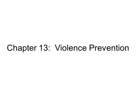 Chapter 13: Violence Prevention. Vocabulary Violence, bullying, assailant, assault, homicide, abuse, stalking, sexual violence, sexual abuse.