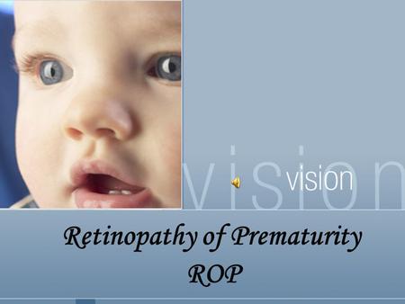 Retinopathy of Prematurity ROP. PRESENTED BY Maurice O. Adams Alicia Lugo Carolyn Metzger Aleida Valdez.