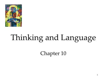 1 Thinking and Language Chapter 10. 2 Thinking Thinking, or cognition, refers to a process that involves knowing, understanding, remembering, and communicating.
