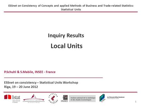 ESSnet on Consistency of Concepts and applied Methods of Business and Trade-related Statistics: Statistical Units P.Schuhl & S.Mabile, INSEE - France ________________________________________________________.