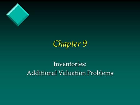 Chapter 9 Inventories: Additional Valuation Problems.