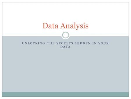 UNLOCKING THE SECRETS HIDDEN IN YOUR DATA Data Analysis.