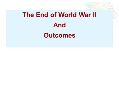 The End of World War II And Outcomes. Soviet advance—pushing Hitler’s troops backward Axis forces with 2 million casualties—outnumbered and outgunned.