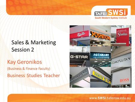 Sales & Marketing Session 2 Kay Geronikos (Business & Finance Faculty) Business Studies Teacher.