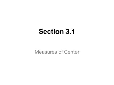 Section 3.1 Measures of Center. Mean (Average) Sample Mean.