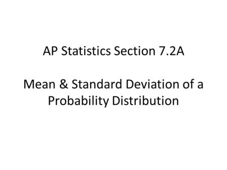 AP Statistics Section 7.2A Mean & Standard Deviation of a Probability Distribution.