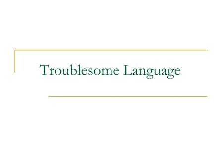 Troublesome Language. _________ is the ________ meaning of a word.  Ex. Snake: 1. 2. __________ is a person’s emotional or personal response to a word.