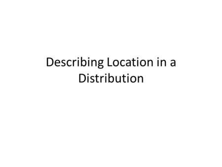 Describing Location in a Distribution. Measuring Position: Percentiles Here are the scores of 25 students in Mr. Pryor’s statistics class on their first.