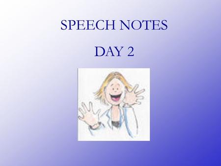 SPEECH NOTES DAY 2. THE SPEECH PROCESS -FINDING IDEAS -HAVE SOMETHING TO SAY -ADAPTING TO AUDIENCE -TOWARDS SPECIFIC GROUP-AGE, RACE, ETC. -ENCODING/DECODING.