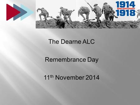 The Dearne ALC Remembrance Day 11 th November 2014.