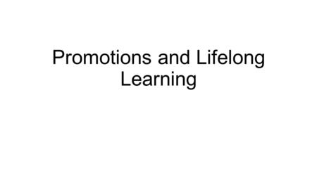 Promotions and Lifelong Learning. Pay Raises and Promotions Tips for getting promoted 1.Help your coworkers 2.Take the initiative 3.Find a mentor (a more.
