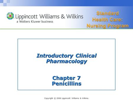 Copyright © 2008 Lippincott Williams & Wilkins. Introductory Clinical Pharmacology Chapter 7 Penicillins.