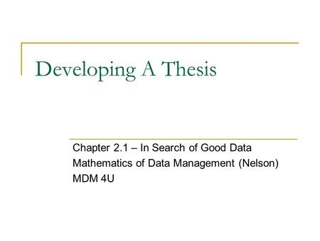 Developing A Thesis Chapter 2.1 – In Search of Good Data Mathematics of Data Management (Nelson) MDM 4U.