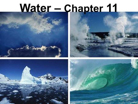 Water – Chapter 11. Properties of Water Polar molecule Cohesion and adhesion High specific heat Density – greatest at 4 o C Universal solvent of life.