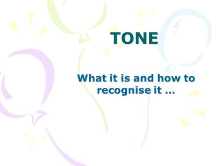 TONE What it is and how to recognise it …. Tone indicates the writer’s attitude. Often an author's tone is described by adjectives, such as: cynical,