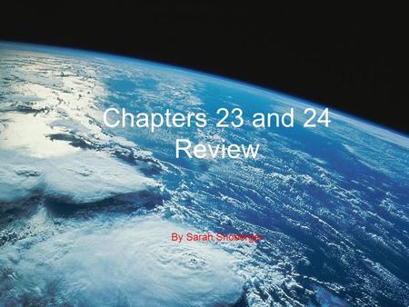 Chapters 23 and 24 Review By Sarah Snoberger. Chapter 23 - Atmospheric Moisture.