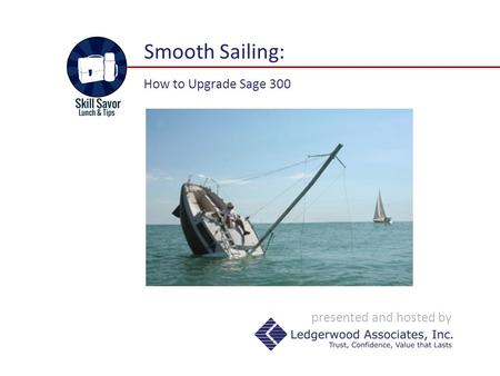 Presented and hosted by Smooth Sailing: How to Upgrade Sage 300.