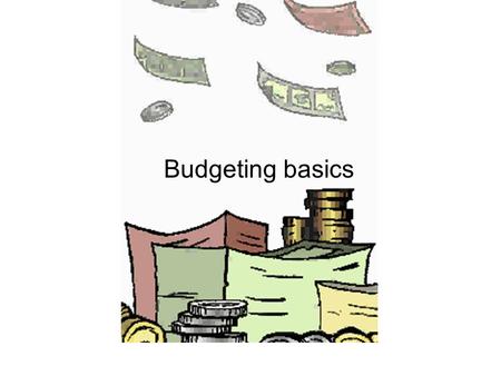 Budgeting basics. Gross income The amount of money BEFORE TAXES!!!!