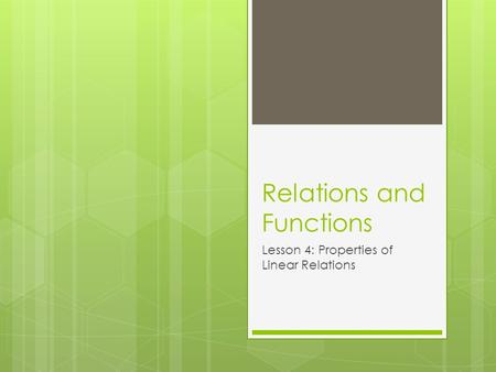 Relations and Functions Lesson 4: Properties of Linear Relations.