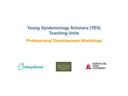 Young Epidemiology Scholars (YES) Teaching Units Professional Development Workshop.