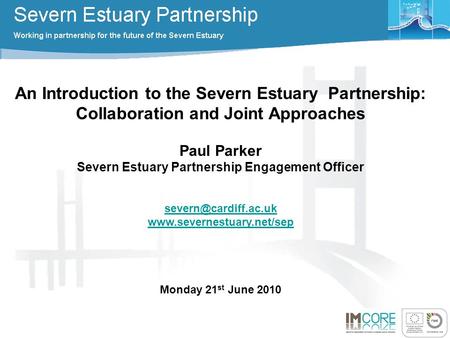 An Introduction to the Severn Estuary Partnership: Collaboration and Joint Approaches Paul Parker Severn Estuary Partnership Engagement Officer