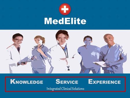 K NOWLEDGE S ERVICE E XPERIENCE Integrated Clinical Solutions.