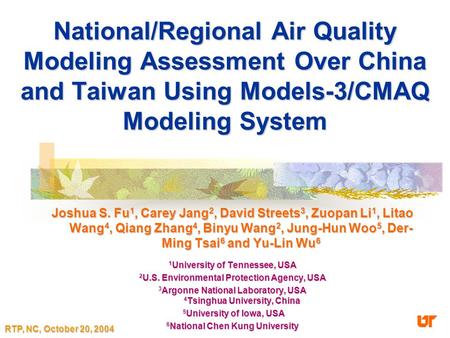 National/Regional Air Quality Modeling Assessment Over China and Taiwan Using Models-3/CMAQ Modeling System Joshua S. Fu 1, Carey Jang 2, David Streets.