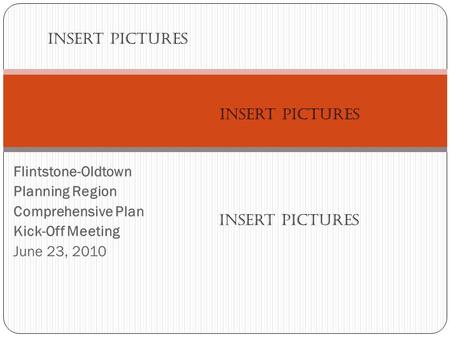 Flintstone-Oldtown Planning Region Comprehensive Plan Kick-Off Meeting June 23, 2010 Insert pictures.