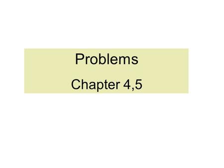 Problems Chapter 4,5.
