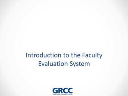Introduction to the Faculty Evaluation System. Learning Objectives for this Session After completing this session you should be able to… 1.Articulate.